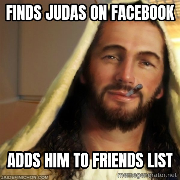 Good Guy Jesus meme: finds judas on facebook / adds him to Friends list