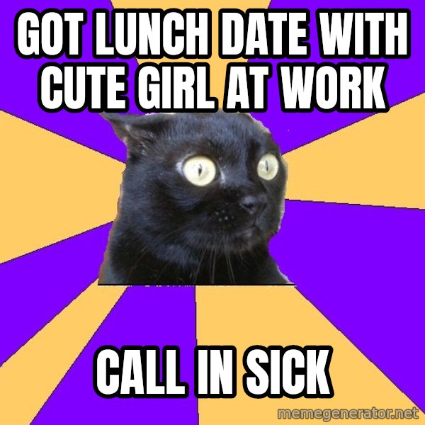 Anxiety Cat meme: got lunch date with cute girl at work / call in sick
