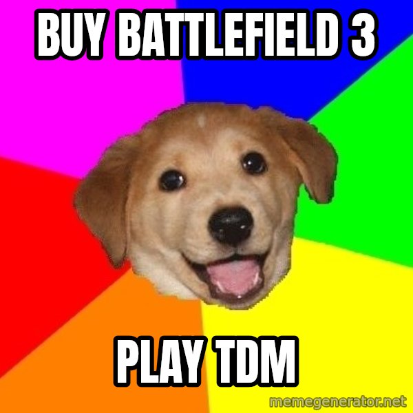 Advice Dog meme: Buy Battlefield 3 / Play TDm