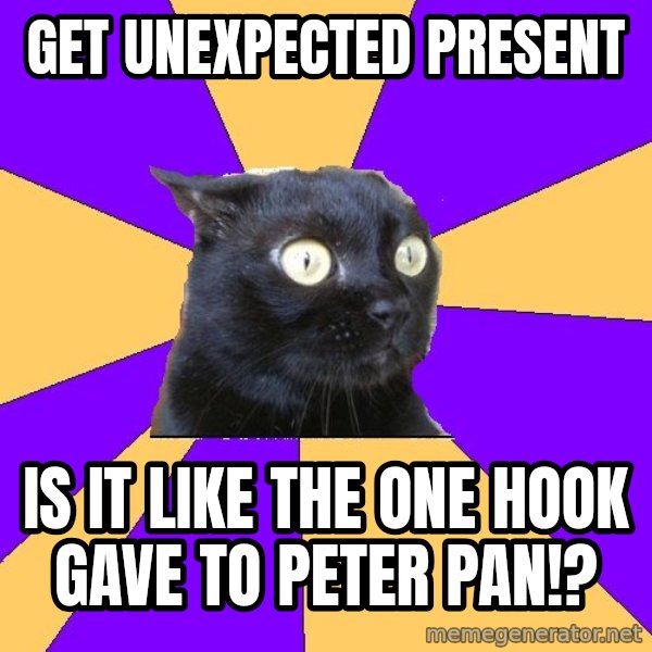 Anxiety Cat meme: Get unexpected Present / Is it like the one Hook gave to Peter pan!?