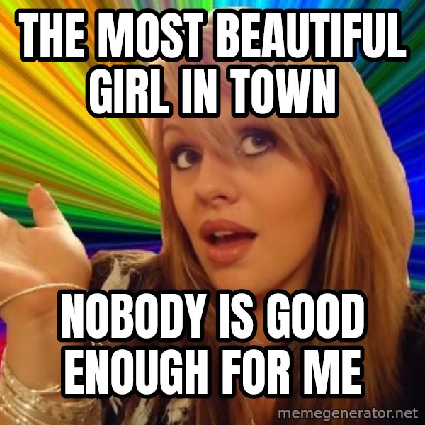 Dumb Blonde meme: the most beautiful girl in town / nobody is good enough for me