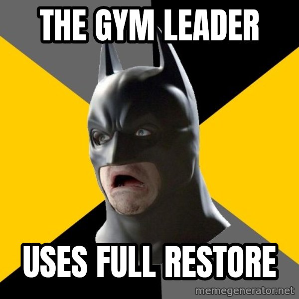 Bad Factman meme: THE GYM LEADER / uses full restore