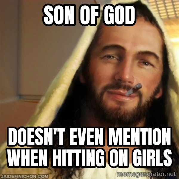 Good Guy Jesus meme: Son of god / Doesn't even mention when hitting on girls