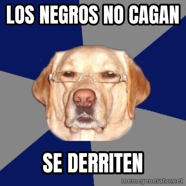 Racist Dog meme: los negros no cagan / se derriten
