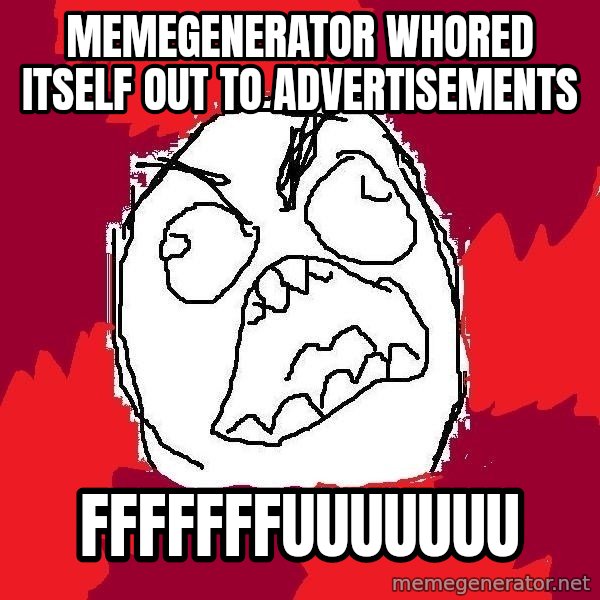 Rage FU meme: memegenerator whored itself out to advertisements / fffffffuuuuuuu