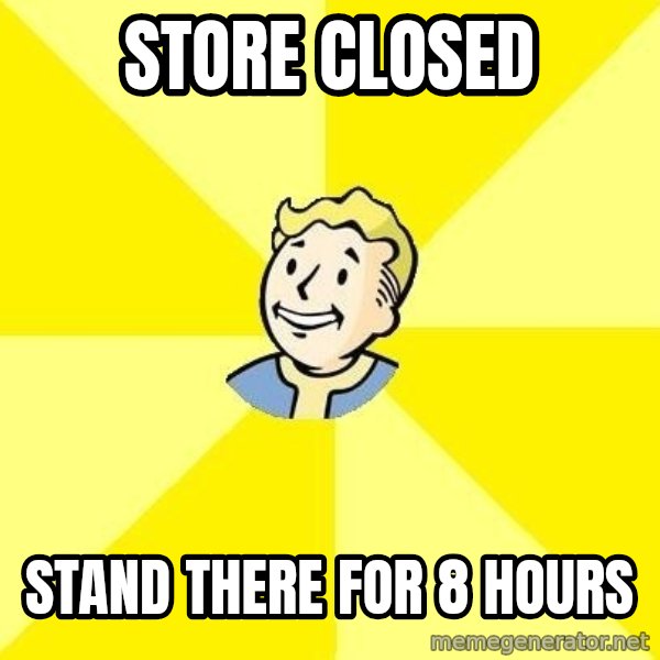 Fallout 3 meme: store closed / stand there for 8 hours
