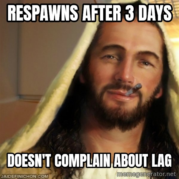 Good Guy Jesus meme: respawns after 3 days / doesn't complain about lag