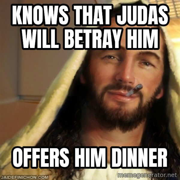 Good Guy Jesus meme: knows that Judas will betray him / offers him dinner