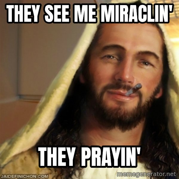 Good Guy Jesus meme: they see me miraclin' / they prayin'
