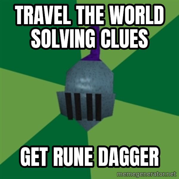 Runescape Advice meme: travel the world solving clues / get rune dagger