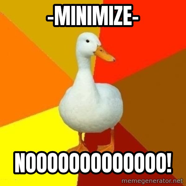Technologically Impaired Duck meme: -Minimize- / NOOOOOOOOOOOOO!