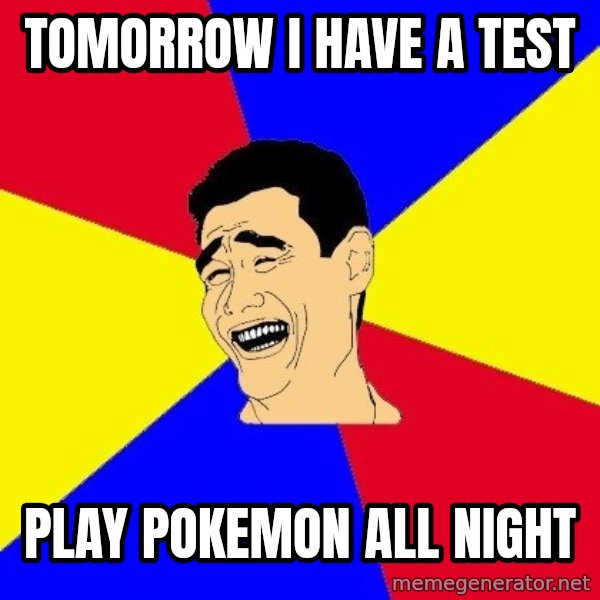 journalist meme: tomorrow i have a test / play pokemon all night