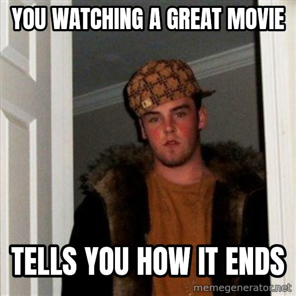 Scumbag Steve meme: you Watching a great movie / Tells you how it ends