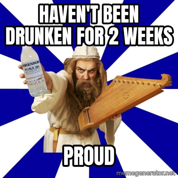 FinnishProblems meme: Haven't been drunken for 2 weeks / proud