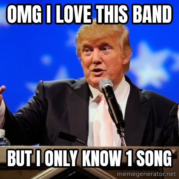 Annoying Facebook Girl meme: OMG I LOVE THIS BAND / BUT I ONLY KNOW 1 SONG