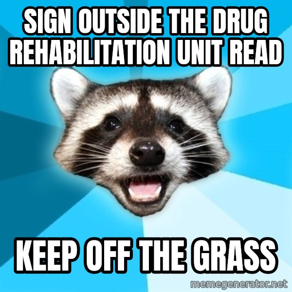 Lame Pun Coon meme: sign outside the drug rehabilitation unit read / keep off the grass