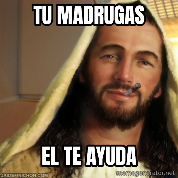 Good Guy Jesus meme: Tu madrugas / el te ayuda