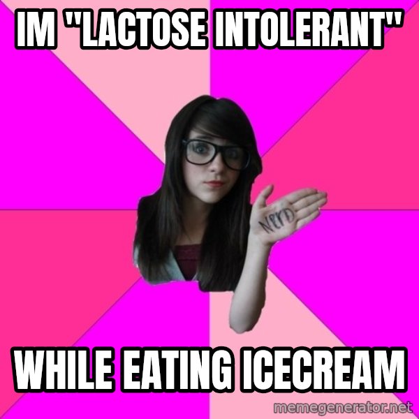 Idiot Nerd Girl meme: im "lactose intolerant" / while eating icecream