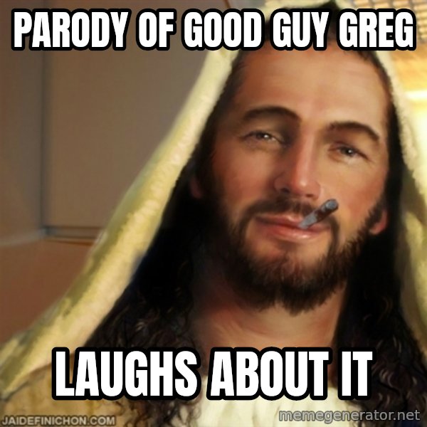 Good Guy Jesus meme: parody of good guy greg / laughs about it