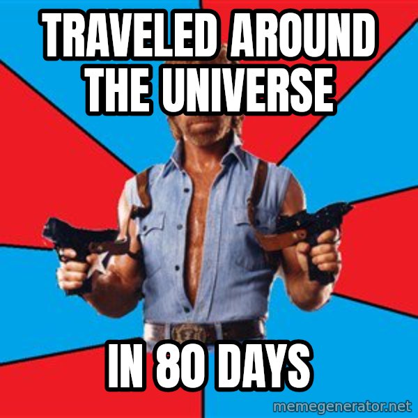 Chuck Norris  meme: traveled around the universe / in 80 days