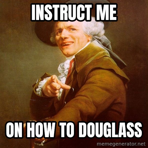 Joseph Ducreux meme: Instruct me / on how to douglass
