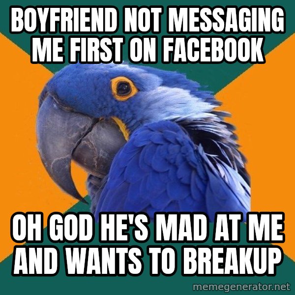 Paranoid Parrot meme: boyfriend not messaging Me first on facebook / Oh god he's mad at me and wants to breakup