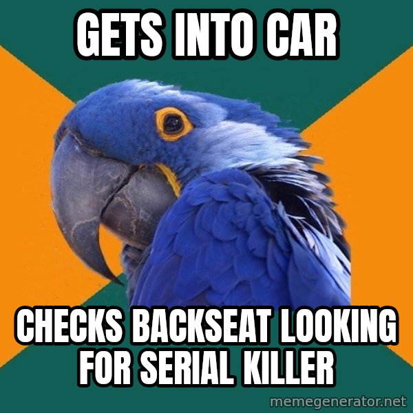Paranoid Parrot meme: Gets into car / checks backseat looking for serial killer