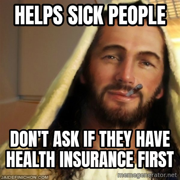 Good Guy Jesus meme: helps sick people / don't ask if they have health insurance first