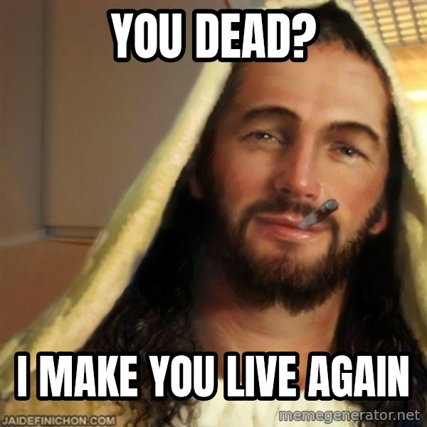 Good Guy Jesus meme: you dead? / I make you live again