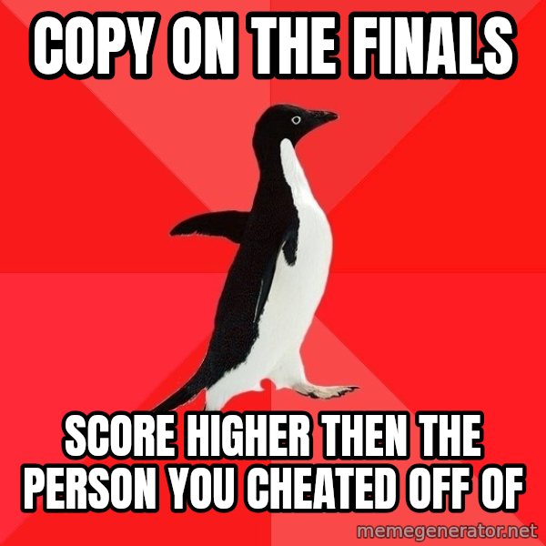 Socially Awesome Penguin meme: copy on the finals / score higher then the person you cheated off of