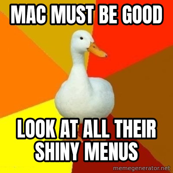 Technologically Impaired Duck meme: Mac must be good / Look at all their shiny menus