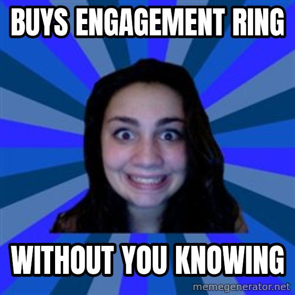Stalker Ex Girlfriend meme: buys engagement ring / without you knowing