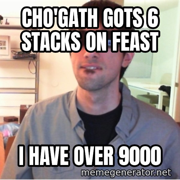 Hotshotgg meme: cho'gath gots 6 stacks on feast / i have over 9000