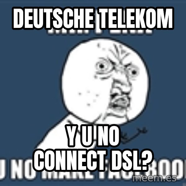 YU NO mr meme: Deutsche telekom / y u no connect dsl?