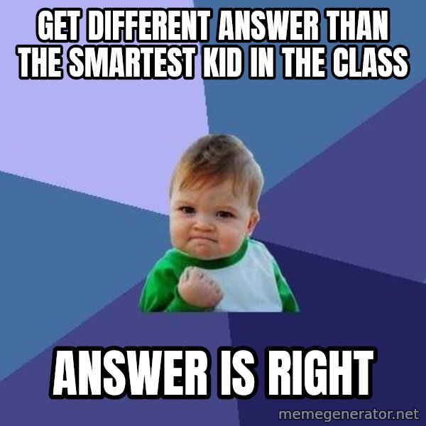 Success Kid meme: Get different answer than the smartest kid in the class / answer is right