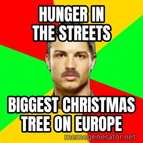 The Portuguese meme: Hunger in the streets / biggest  christmas tree on europe