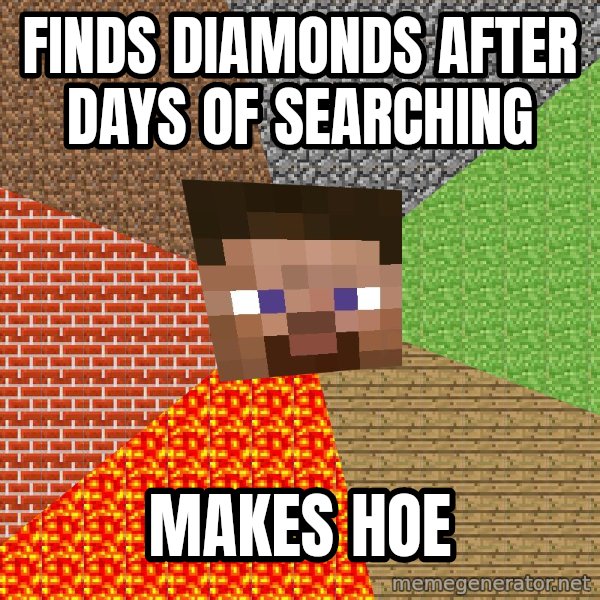 Minecraft Guy meme: FINDS DIAMONDS AFTER DAYS OF SEARCHING / MAKES HOE