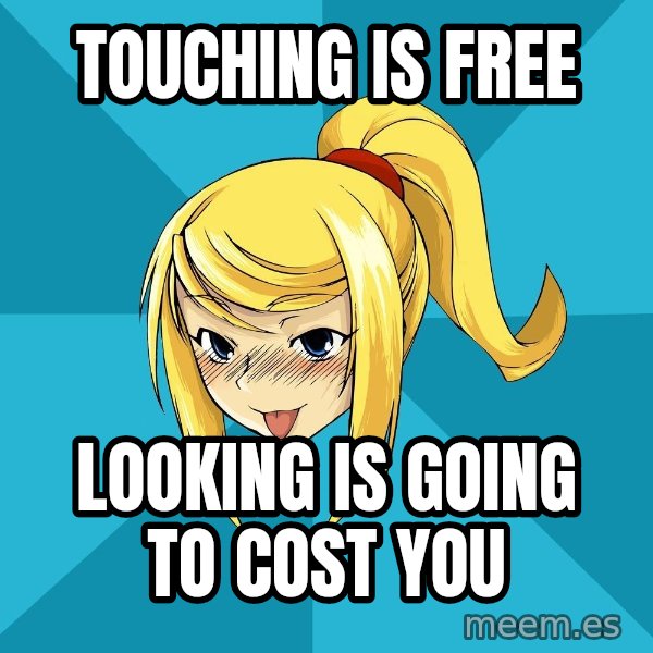 Horny Samus meme: Touching is free / looking is going to cost you