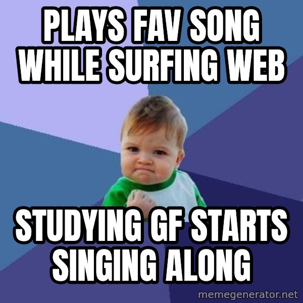 Success Kid meme: PLAYS FAV SONG WHILE SURFING WEB / STUDYING GF STARTS SINGING ALONG