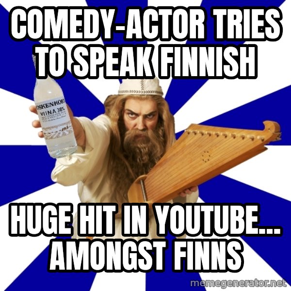 FinnishProblems meme: comedy-actor tries to speak finnish / huge hit in youtube... amongst finns