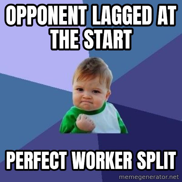 Success Kid meme: Opponent lagged at the start / Perfect worker split