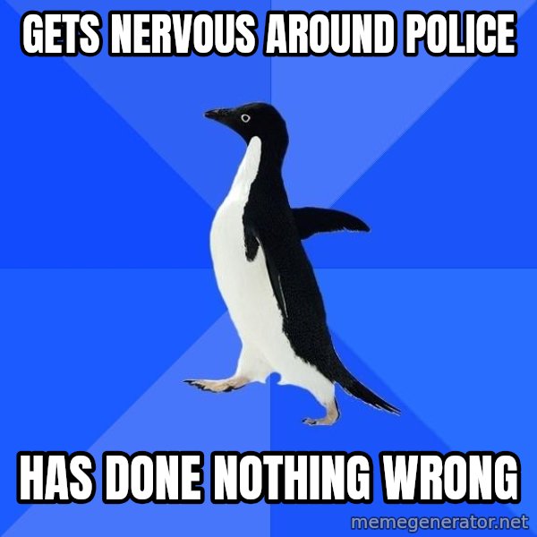 Socially Awkward Penguin meme: GETS NERVOUS AROUND POLICE / HAS DONE NOTHING WRONG