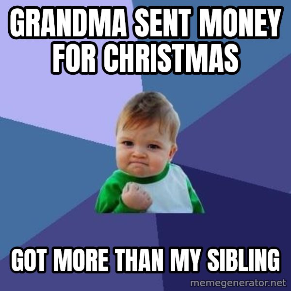 Success Kid meme: Grandma sent money for christmas / got more than my sibling