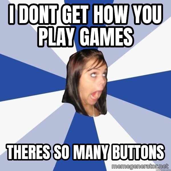 Annoying Facebook Girl meme: I dont get how you play games / theres so many buttons