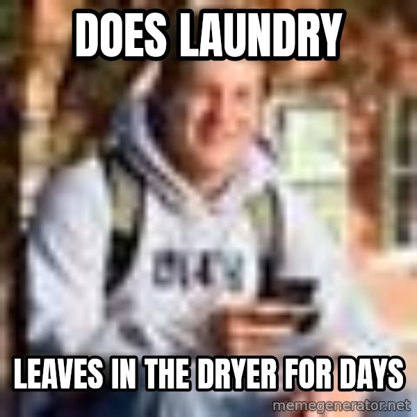 nice college kid meme: does laundry / leaves in the dryer for days