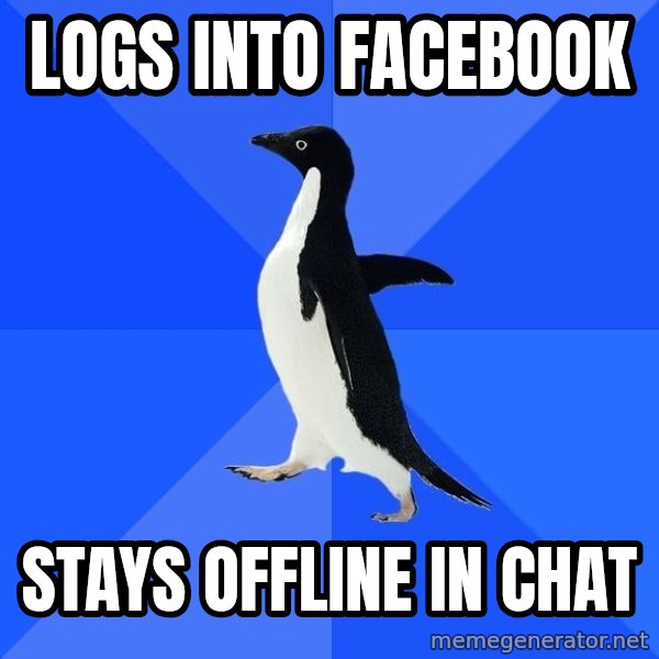 Socially Awkward Penguin meme: LOGS INTO FACEBOOK / STAYS OFFLINE IN CHAT