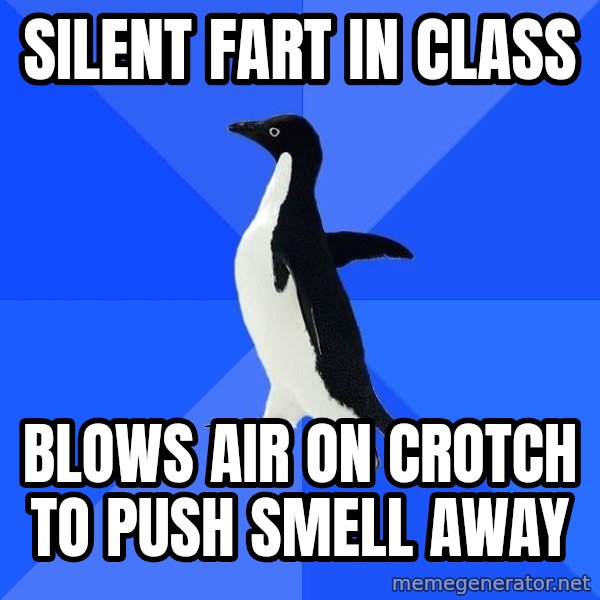 Socially Awkward Penguin meme: SILENT fart in class / blows air on crotch to push smell away