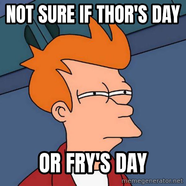 Futurama Fry meme: Not sure if thor's day / or fry's day