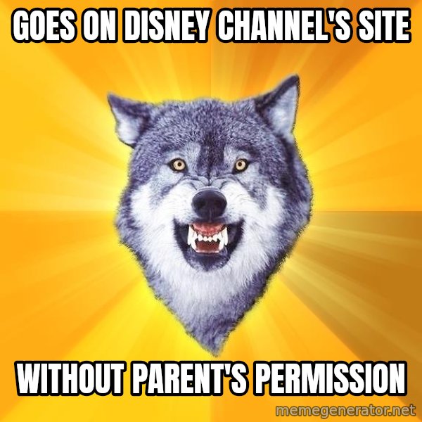 Courage Wolf meme: Goes on Disney Channel's site / WITHOUT PARENT'S PERMISSION