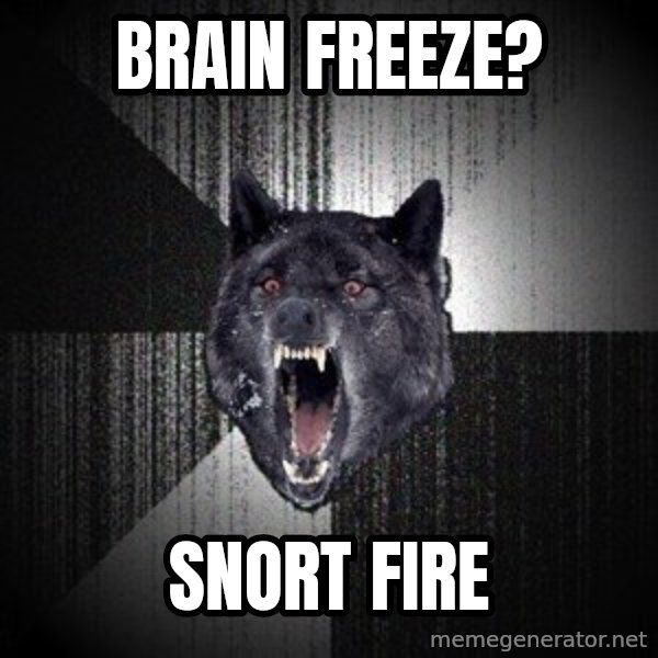 Insanity Wolf meme: Brain Freeze? / Snort Fire